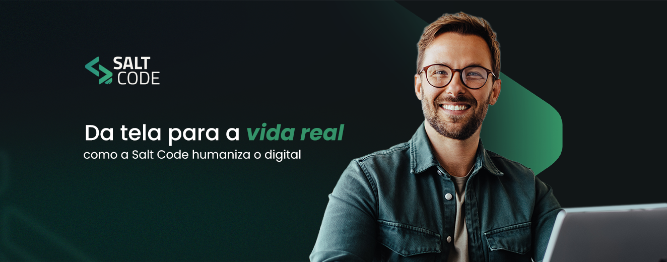 Da tela para a vida real: como a Salt Code humaniza o digital